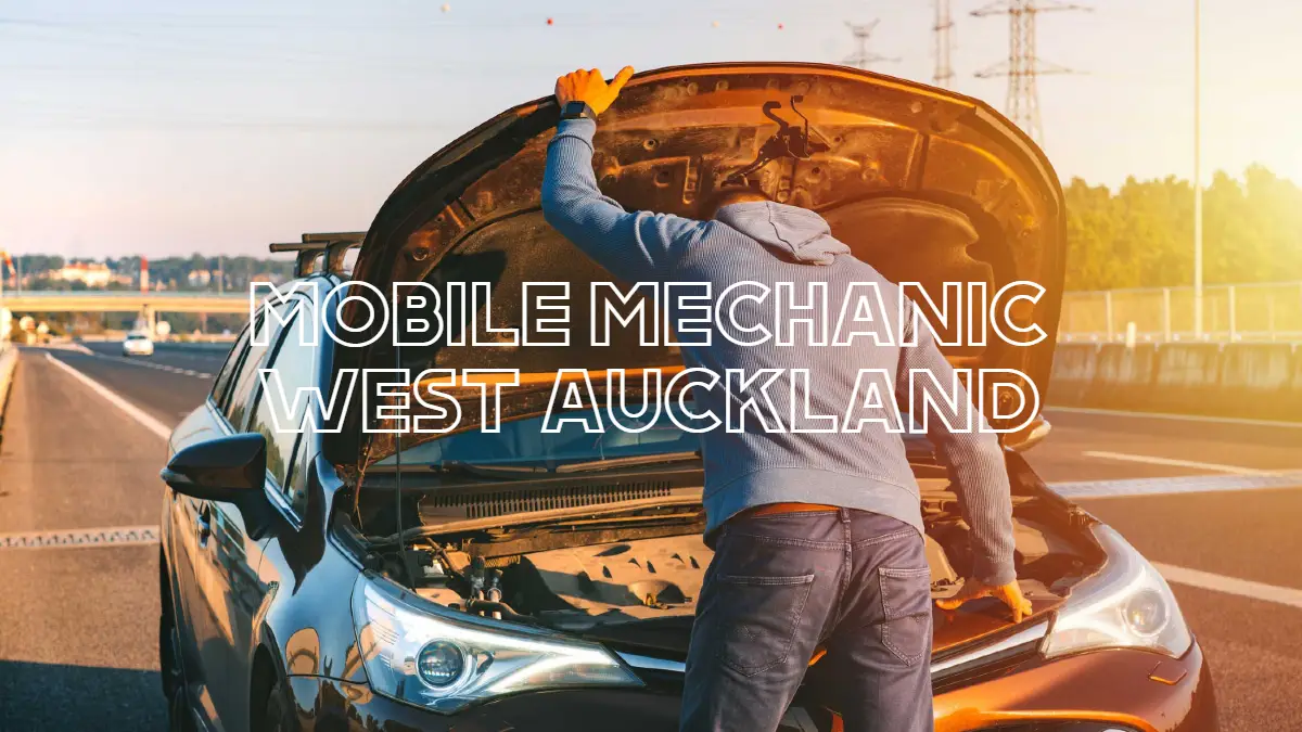 Mobile Mechanic West Auckland : A Comprehensive Guide